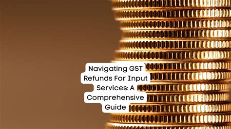 Navigating Gst Refunds For Input Services A Comprehensive Guide Ca