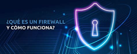 ¿qué Es Un Firewall O Cortafuegos Y Cómo Funciona