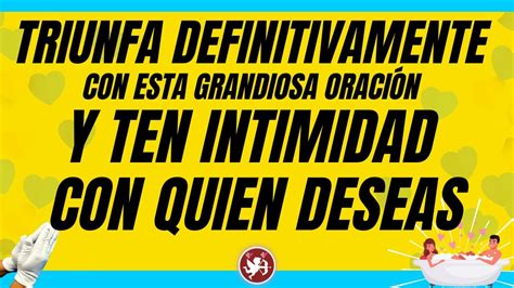 TRIUNFA CON LA PODEROSA oración para TENER INTIMIDAD CON QUIEN DESEAS