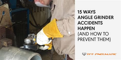 18 Ways Angle Grinder Accidents Happen (and how to prevent them) | TFT ...