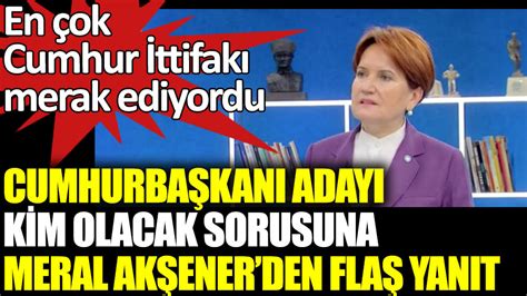 Millet İttifakının Cumhurbaşkanı adayı kim olacak sorusuna Meral