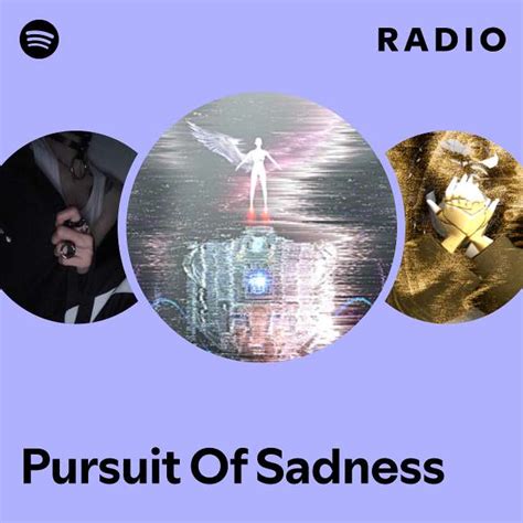 Pursuit Of Sadness Radio Playlist By Spotify Spotify