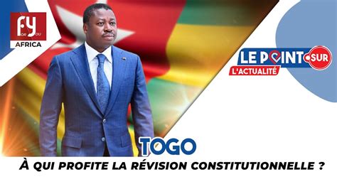 Togo À qui profite révision constitutionnelle YouTube