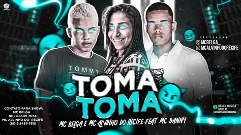 Mc Belga Mc Alvinho Do Recife Feat Mc Danny Toma Toma Remix Brega