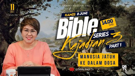 Kejadian 3 Manusia Jatuh Kedalam Dosa Part 1 Bible Series Ps Debby Basjir