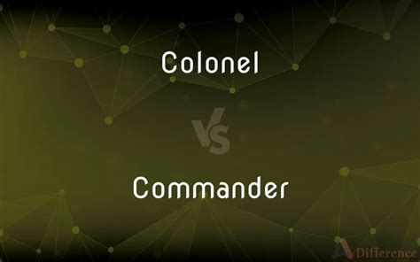 Colonel vs. Commander — What’s the Difference?