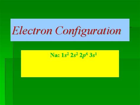 Electron Configuration Na 1 s 2 2 p