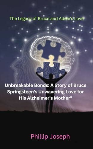 Unbreakable Bonds A Story Of Bruce Springsteen S Unwavering Love For