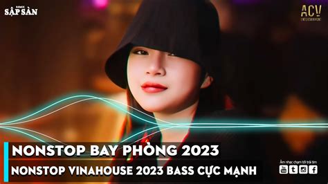 NONSTOP BAY PHÒNG BASS CỰC MẠNH NHẠC REMIX HOT TIKTOK Việt Mix Dj Nonstop