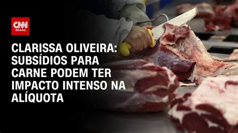 Clarissa Oliveira Subsídios para carne podem ter impacto intenso na