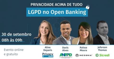 PRIVACIDADE ACIMA DE TUDO LGPD No Open Banking Evento Online E