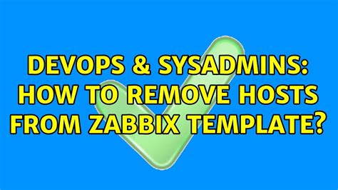 Devops Sysadmins How To Remove Hosts From Zabbix Template