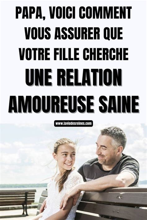 Papa Voici Comment Vous Assurer Que Votre Fille Cherche Une Relation