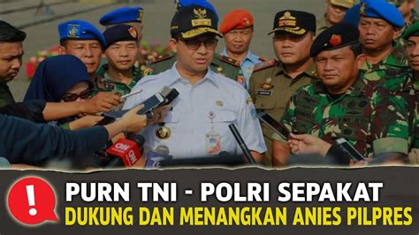 Makin Banjir Dukungan Purn Tni Polri Sepakat Dukung Anies Dipilpres