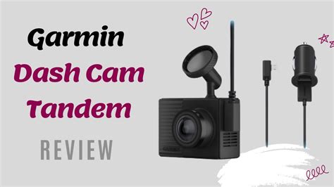 Garmin Dash Cam Tandem Review Front And Rear Dual Lens Dash Camera