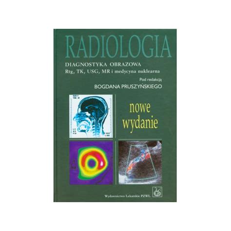 Radiologia Diagnostyka Obrazowa Rtg Tk Usg Mr I Medycyna Nuklearna