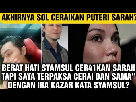 BERAT HATI SYAMSUL CER41KAN SARAH TAPI SAYA TERPAKSA CERAI DAN SAMA