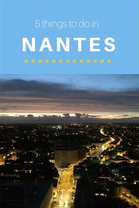 What to do and see when visiting Nantes, France. Dare I say that Nantes ...