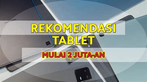 rekomendasi tablet terbaik  harga  juta  hingga  juta kumpul
