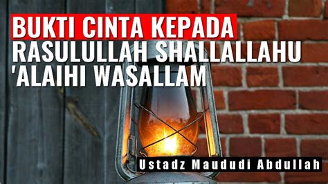 Bukti Cinta Kepada Rasulullah Shallallahualaihi Wasallam Ustadz