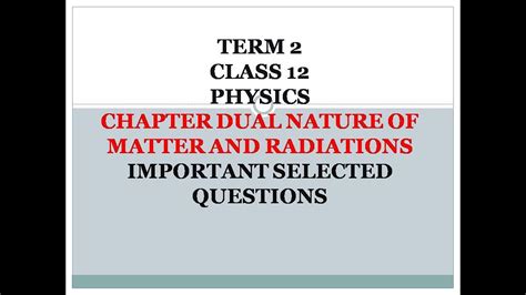 TERM 2 CLASS 12 PHYSICS CHAPTER DUAL NATURE OF MATTER AND RADIATION