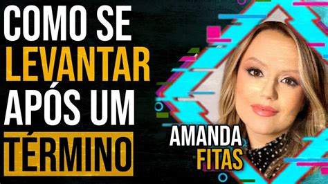 AMANDA FITAS Como se LEVANTAR Após um TÉRMINO PAPO MILGRAU 138