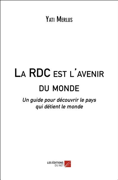 La Rdc Est L Avenir Du Monde Un Guide Pour D Couvrir Le Pays Qui