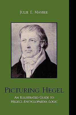 Picturing Hegel An Illustrated Guide To Hegel S Encyclopaedia Logic By