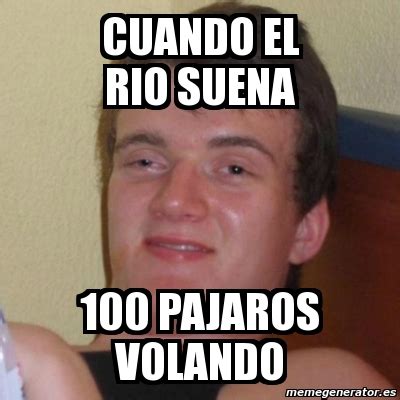 Meme Stoner Stanley CUANDO EL RIO SUENA 100 PAJAROS VOLANDO 876390