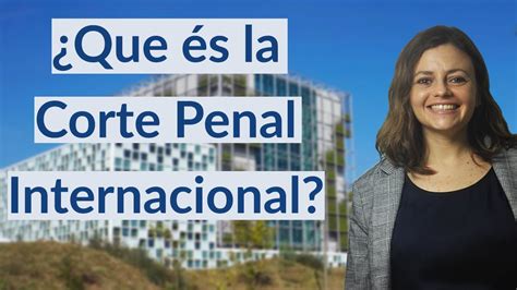 Corte Penal Internacional Y El Estatuto De Roma Youtube