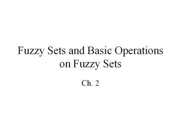 PPT Fuzzy Sets And Basic Operations On Fuzzy Sets PowerPoint