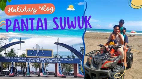 Liburan Keluarga Ke Pantai Suwuk Kebumen Jawa Tengah Youtube