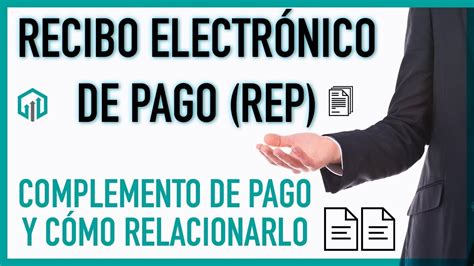 TUTORIAL Recibo Electrónico de Pago REP o Complemento de pago YouTube