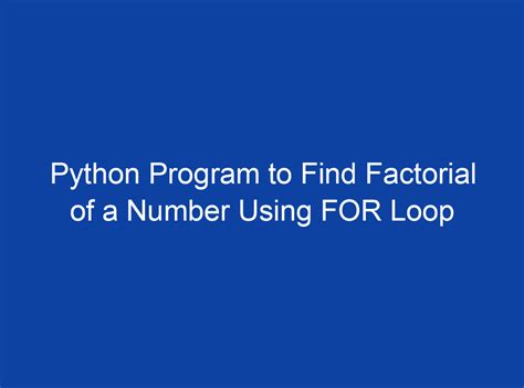 Python Program To Find Factorial Of A Number Using For Loop