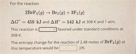 Solved For The Reaction 2brf3g→br2g3 F2g Δg∘459 Kj