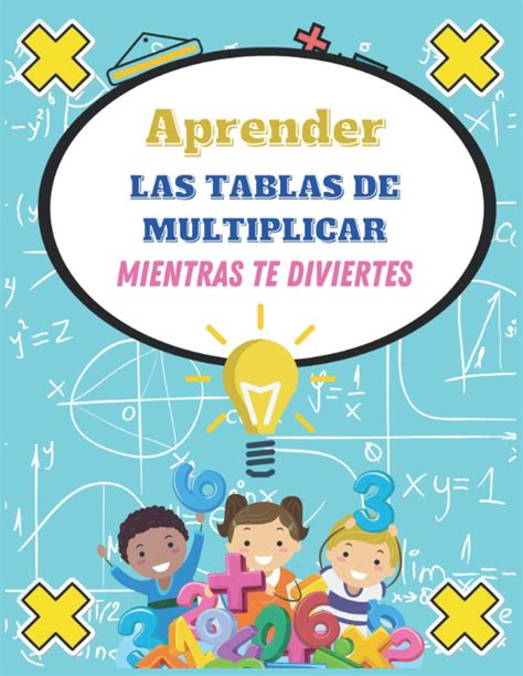 Buy Aprender Las Tablas De Multiplicar Mientras Te Diviertes Ejercicios Y Juegos Sobre Las