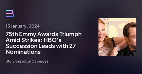 75th Emmy Awards Triumph Amid Strikes HBO S Succession Leads With 27