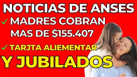 Anses MADRES Cobran Mas De 155 407 PNC Tarjeta ALIMENTAR JUBILADOS