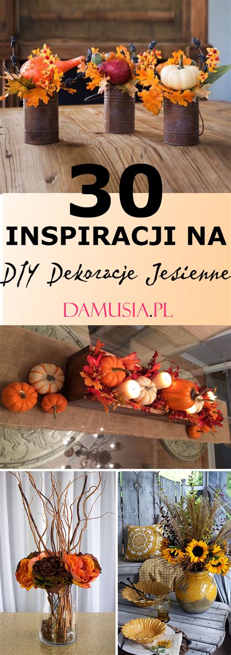 Diy Dekoracje Na Jesie Top Niesamowitych Inspiracji Na R Cznie