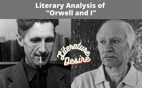 Literary Analysis of "Orwell and I" A Comparison - Literature Desire