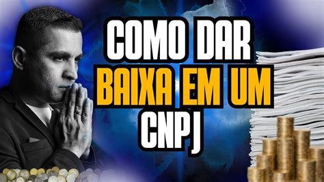 COMO DAR BAIXA EM UM CNPJ EM 2024 YouTube