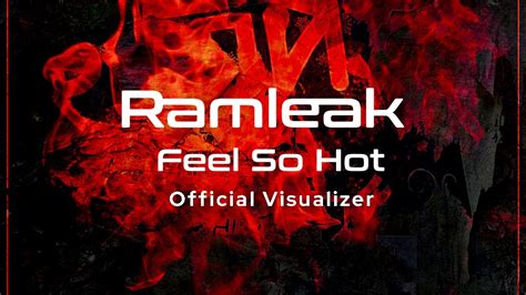 Ramleak Feel So Hot Official Visualizer Youtube