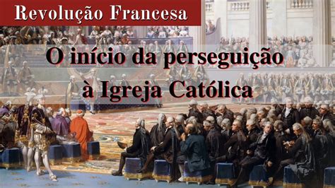 Constituição Civil Do Clero E O Início Da Perseguição à Igreja Católica