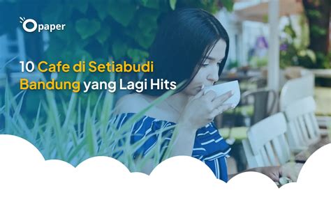 10 Cafe Di Setiabudi Bandung Yang Lagi Hits