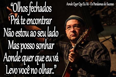 aonde quer que eu vá paralamas do sucesso Letras de musicas Frases