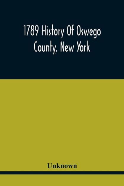 1789 History Of Oswego County, New York by Unknown, Paperback | Barnes ...