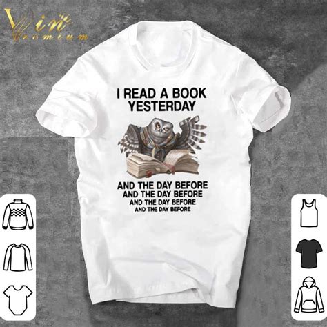 Original I Read A Book Yesterday And The Day Before shirt, hoodie, sweater, longsleeve t-shirt