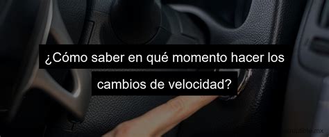 Como Cambiar De Marchas En Un Coche Trucos Y Consejos Twalcom