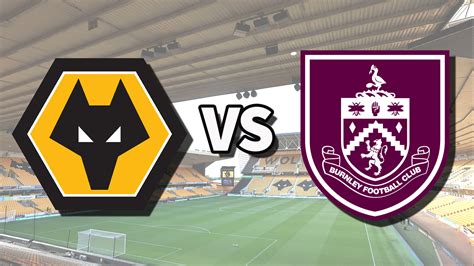 Wolves Vs Burnley Live Stream How To Watch Premier League Game Online