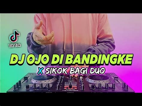 Dj Ojo Di Bandingke X Sikok Bagi Duo Tiktok Viral Remix Full Bass